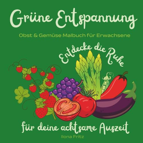 Grüne Entspannung - Obst & Gemüse Malbuch: Entdecke die Ruhe für deine achtsame Auszeit