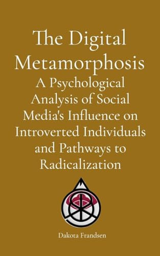 The Digital Metamorphosis: A Psychological Analysis of Social Media's Influence on Introverted Individuals and Pathways to Radicalization