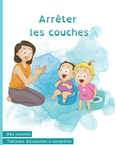 ARRÊTER LES COUCHES: APPRENTISSAGE de la Propreté grâce à des Conseils et des Tableaux Ludiques à compléter.