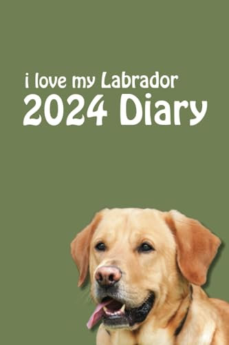 i love my Labrador Diary 2024 (6 x 9): Stylish 2024 Dog Lovers Desk Diary - Week to View on 2 Pages - Yellow Lab Year Planner/Journal/Organiser - 6 x 9