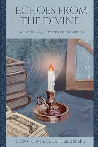 Echoes From The Divine: An Anthology of Poems on the Qur'an