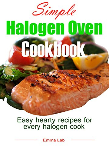 Simple halogen oven cookbook: easy, hearty recipes for every halogen cook