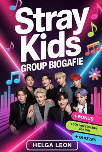 Stray Kids Group Biografie: Die ganze Geschichte von Bang Chan, Lee Know, Changbin, Hyunjin, Han, Felix, Seungmin und I.N – mit 101 versteckten ... und unterhaltsamen Fan-Trivia-Quizzen