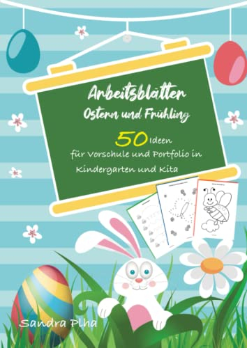 KitaFix-Kreativ: Arbeitsblätter Ostern & Frühling (50 Ideen für Vorschule und Portfolio in Kindergarten und Kita) Amazon Edition: Vorlagen zum ... ab 4 Jahren. (Ostern und Frühling, Band 2)