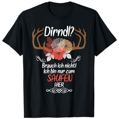 Dirndl? Brauch Ich Nicht Bin Nur Zum Saufen Hier Oktoberfest T-Shirt