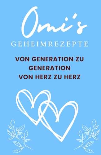 Omis Geheimrezepte - Kochbuch - Rezeptebuch zum Selbstbefüllen: Von Generation zu Generation - von Herz zu Herz (blau)