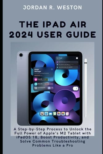 The iPad Air 2024 User Guide: A Step-by-Step Process to Unlock the Full Power of Apple’s M2 Tablet with iPadOS 18, Boost Productivity, and Solve ... Pro (Gadget Review and Tech Updates, Band 13)