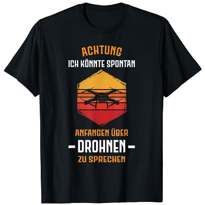 Achtung Spontan Drohnen Quadrocopter Drohnenpilot Drohne T-Shirt