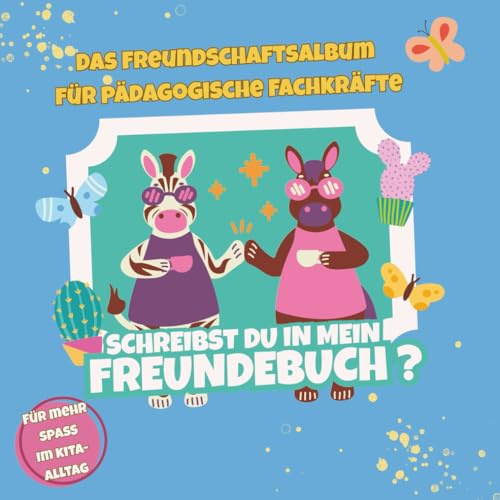 Schreibst du in mein Freundebuch?: Das Freundschaftsalbum für pädagogische Fachkräfte