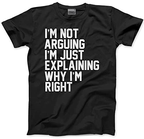 HotScamp Funny T-Shirt I'm Not Arguing I'm Just Explaining Why I'm Right Men's Unisex T-Shirt - Funny Moody Teen Grumpy Old Black XX-Large