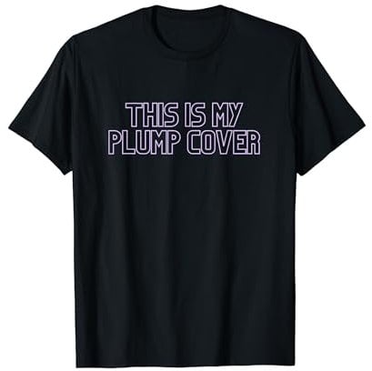 Gym Pump Cover This is my Plump Cover Weightlifting Funny T-Shirt