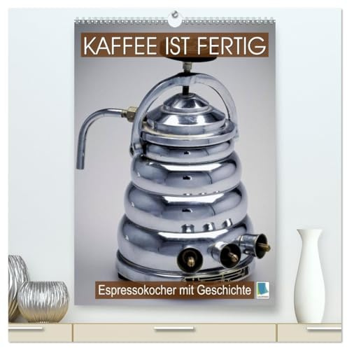 Espressokocher mit Geschichte: Kaffee ist fertig (hochwertiger Premium Wandkalender 2026 DIN A2 hoch), Kunstdruck in Hochglanz: Historische Espressokocher: Frisch aufgebrüht! (CALVENDO Lifestyle)