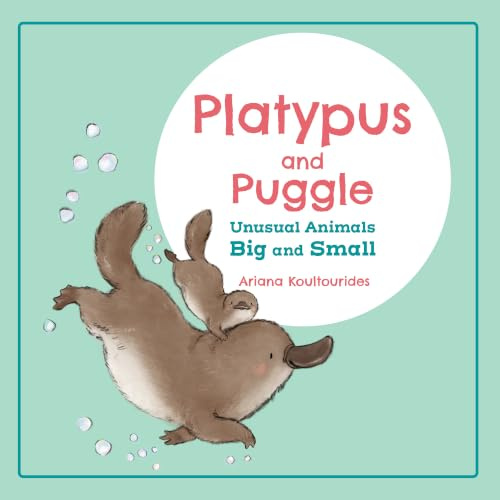 Platypus and Puggle: Unusual Animals Big and Small