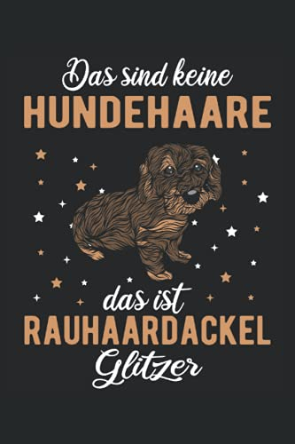 Das sind keine Hundehaare das ist Rauhaardackel Glitzer: Dachshund Rauhaardackel Notizbuch Tagebuch | DIN A5 | Liniert | 120 Seiten