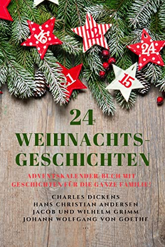 24 Weihnachts-Geschichten: Adventskalender-Buch mit Geschichten für die ganze Familie!