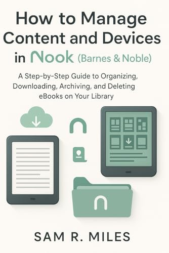 How to Manage Content and Devices in Nook (Barnes & Noble): A Step-by-Step Guide to Organizing, Downloading, Archiving, and Deleting eBooks on Your Library