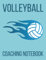 Volleyball Coaching Notebook: Volleyball Playbook For Coach | Volleyball Coach Playbook Training Session And Match Day | Court Diagrams For Drawing Up Plays And Writing Notes