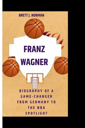 FRANZ WAGNER: Biography of a Game-Changer from Germany to the NBA Spotlight