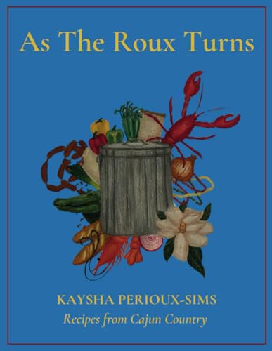 As The Roux Turns: Recipes from Cajun Country