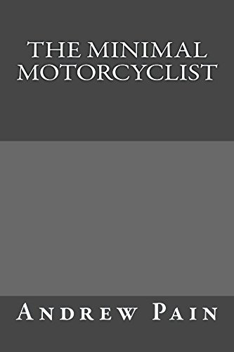 The Minimal Motorcyclist: A Practical Guide to Overland and Adventure Motorcycle Travel