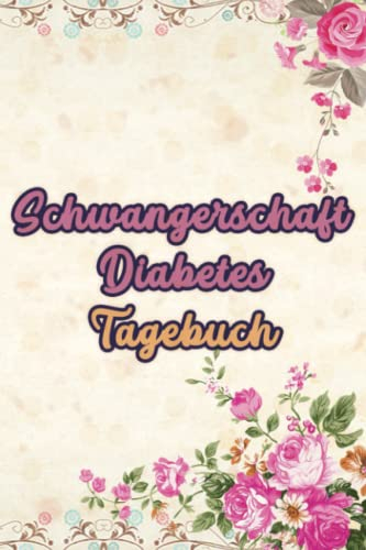 Schwangerschaft Diabetes Tagebuch: Ein umfassender Tracker für Schwangerschaftsdiabetes-Einfaches Tagebuch zur Blutzuckerüberwachung verzehrte ... Stunden Schlaf und ausgeführte Aktivitäten