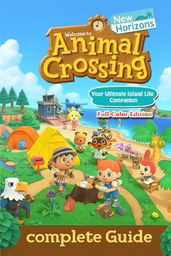 Animal Crossing: New Horizons The Ultimate Complete Guide to Island Creation, Villager Interaction, Crafting, and Seasonal Events (Latest Update)