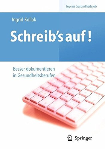 Schreib‘s auf! - Besser dokumentieren in Gesundheitsberufen (Top im Gesundheitsjob)