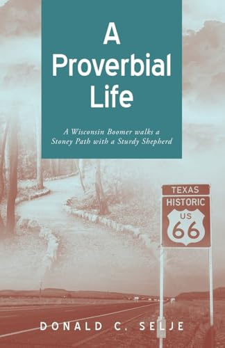 A Proverbial Life: A Wisconsin Boomer Walks a Stoney Path With A Sturdy Shepherd