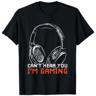 I Cant Hear You Im Gaming T-Shirt