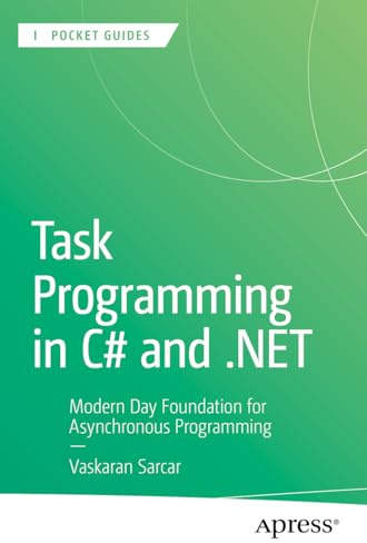 Task Programming in C# and .NET: Modern Day Foundation for Asynchronous Programming (Apress Pocket Guides)