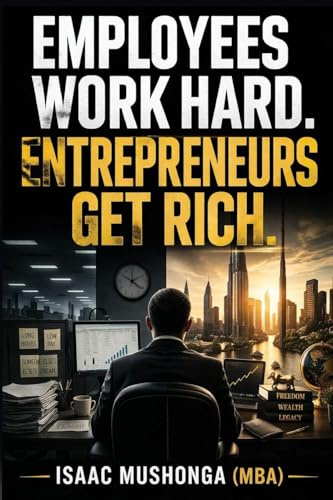Employees Work Hard. Entrepreneurs Get Rich