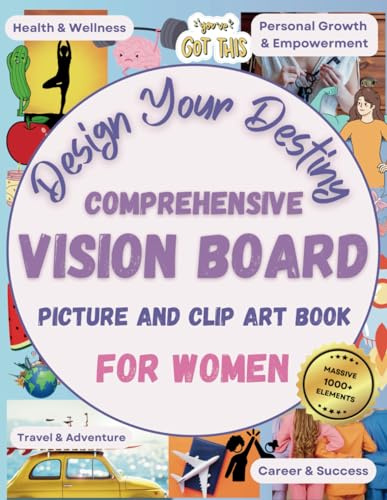 Comprehensive Vision Board Picture And Clip Art Book For Women - Design Your Destiny: Massive 1000+ Elements of Pictures, Emojis, and Quotes, ... Setters, Empowerment, Development, and Gifts