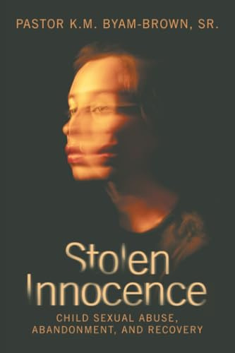 Stolen Innocence: Child Sexual Abuse, Abandonment, and Recovery