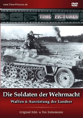 Die Soldaten der Wehrmacht - Waffen & Ausrüstung der Landser - Original Bild- & Ton Dokumente