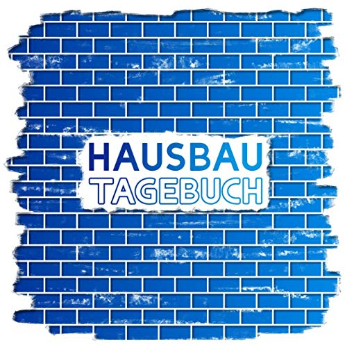 Hausbau Bautagebuch: Hausbau Ausfüll- und Fotoalbum für Bauherren zum Umbau, Neubau oder zur Renovierung