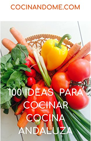 100 IDEAS PARA COCINAR. COCINA ANDALUZA