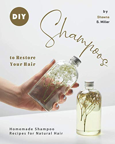 DIY Shampoos to Restore Your Hair: Homemade Shampoo Recipes for Natural Hair