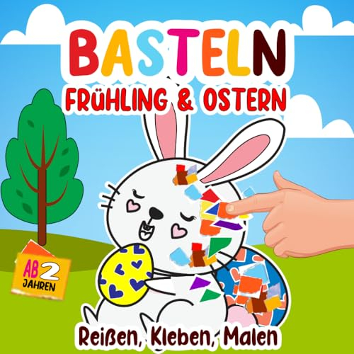 Frühling & Ostern Kleben, Reißen, Basteln Ab 2 Jahre: Bastelbuch mit bunten Frühlingsmotiven mit passenden farbigen Seiten zum Reißen und Kleben.
