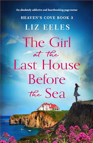 The Girl at the Last House Before the Sea: An absolutely addictive and heartbreaking page-turner (Heaven's Cove Book 3)