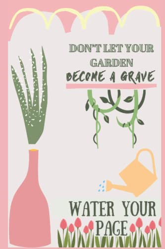 Don’t let your Garden become a Grave: Water your page!