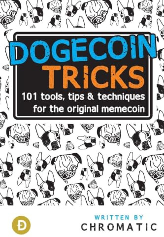 Dogecoin Tricks: 101 Tools, Tips, & Techniques for the Original Memecoin