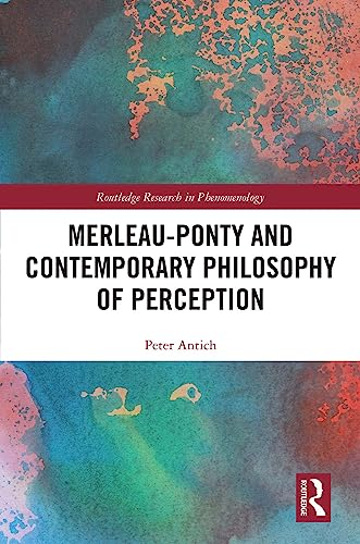 Merleau-Ponty and Contemporary Philosophy of Perception (Routledge Research in Phenomenology) (English Edition)