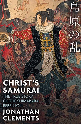 Christ's Samurai: The True Story of the Shimabara Rebellion (English Edition)