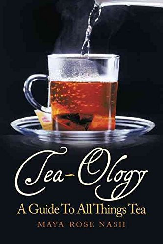 [Tea-Ology: A Guide To All Things Tea] (By: Maya- Rose Nash) [published: August, 2010]