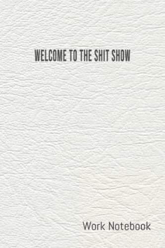 Welcome To The Shit Show Notebook
