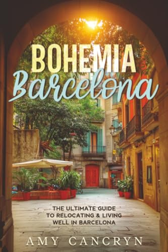 Bohemia Barcelona: The Ultimate Guide to Relocating & Living Well in Barcelona