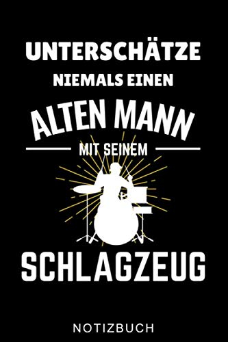 UNTERSCHÄTZE NIEMALS EINEN ALTEN MANN MIT SEINEM SCHLAGZEUG NOTIZBUCH: A5 Notizbuch LINIERT für Schlagzeuger | Drumming | Schlagzeug lernen | ... Kinder Anfänger | Drum | Jazz | Geschenkidee