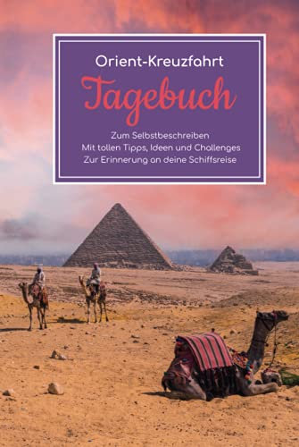 Orient Kreuzfahrt Tagebuch - Zum Selbstbeschreiben - Mit tollen Tipps, Ideen und Challenges - Zur Erinnerung an deine Schiffsreise