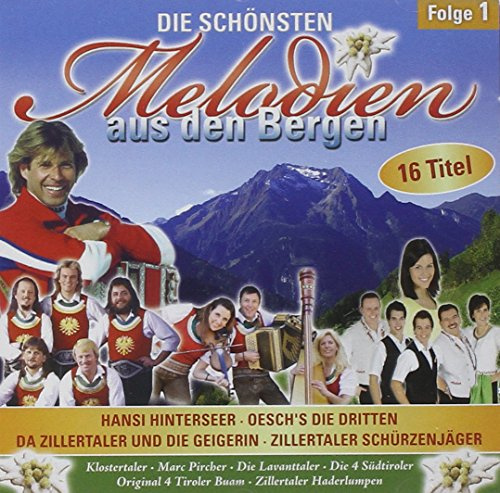 Die schönsten Melodien aus den Bergen - Folge 1; Hansi Hinterseer, Oesch`s die Dritten; Zillertaler und die Geigerin; Zillertaler Schürzenjäger; Klostertaler; Marc Pircher; Die Lavanttaler; Die 4 Südtiroler; 4 Tioler Buam; Zillertaler Haderlumpen;