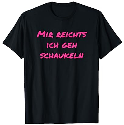 Mir reichts Ich geh schaukeln Witizig Büro Lustige-Geschenke T-Shirt